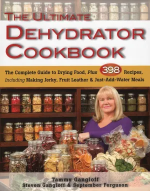 The Ultimate Dehydrator Cookbook: The Complete Guide to Drying Food, Plus 398 Recipes, Including Making Jerky, Fruit Leather & Just-Add-Water Meals Paperback  September 15, 2014